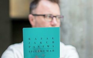 „Ipilimumab” - nowy tom wierszy Rafała Pastwy