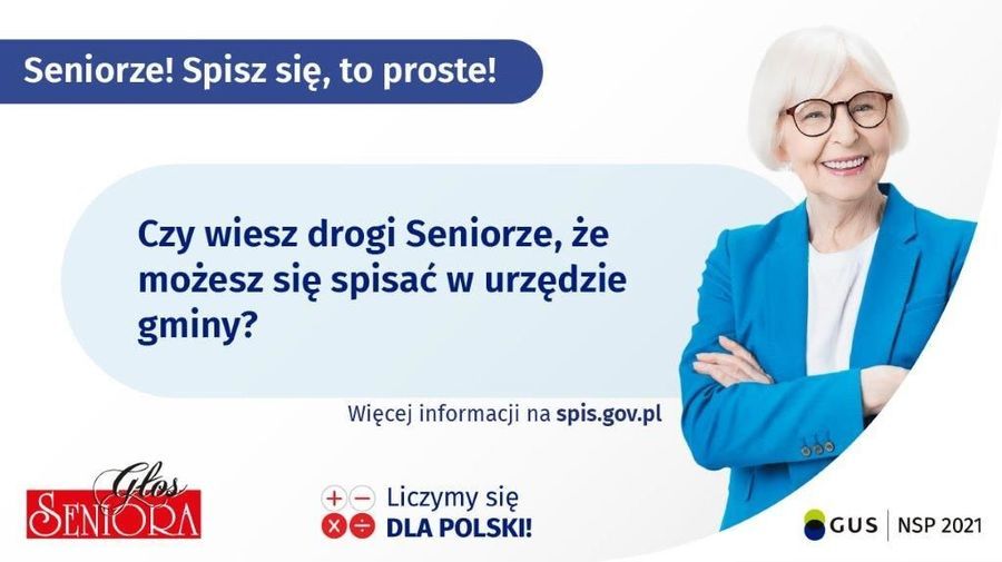 
                                                    Baner z napisami: Seniorze! Spisz się, to proste! Czy wiesz drogi Seniorze, że możesz się spisać w urzędzie gminy? Więcej informacji na spis.gov.pl Glos SENIORA Liczymy się Xe DLA POLSKI! GUS NSP 2021
                                                