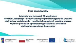 Slajd z prezentacji zatytułowanej "Czas zawodowców" omawia program "Laboratorium Innowacji 3D w szkołach Powiatu Lubelskiego". Dotyczy rozwijania kompetencji uczniów i wsparcia szkół. Na dole widoczne są loga funduszy europejskich i partnerów.