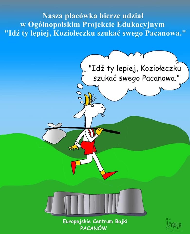 OGÓLNOPOLSKI PROJEKT EDUKACYJNY &quot;IDŹ TY LEPIEJ, KOZIOŁECZKU SZUKAĆ SWEGO PACANOWA&quot;