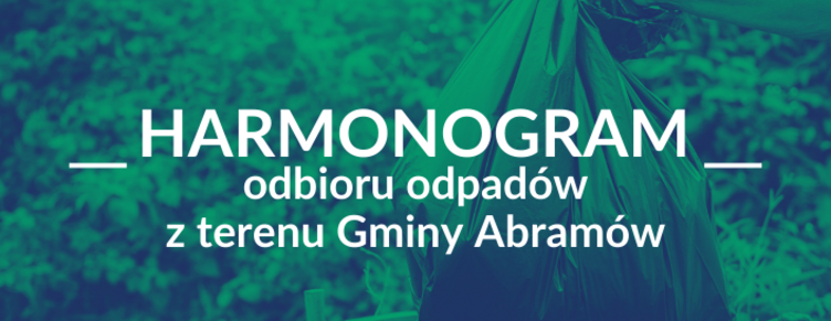 Alternatywny opis: Obraz przedstawia grafikę z tekstem "HARMONOGRAM odbioru odpadów z terenu Gminy Abramów", płaski design z zielonym tłem.