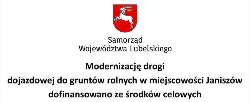 Logo Województwa Lubelskiego z napisami
Samorząd Województwa Lubelskiego Modernizację drogi dojazdowej do gruntów rolnych w miejscowości Janiszów dofinansowano ze środków celowych