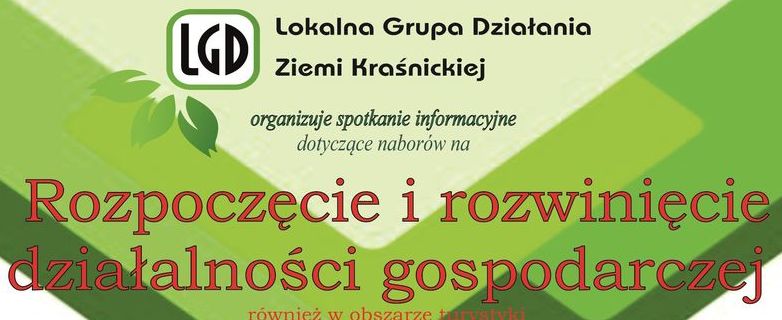 Kawałek plakatu z napisami 	
Lokalna Grupa Działania LGD Ziemi Kraśnickiej organizuje spotkanie informacyjne dotyczące naborów na Rozpoczęcie i rozwinięcie działalności i gospodarej również w obszarze rystyki