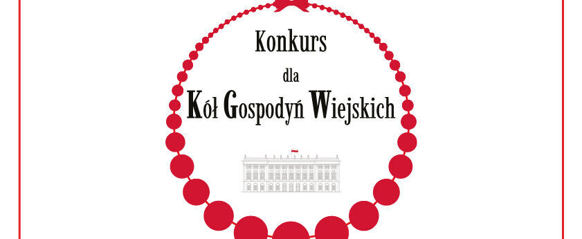 Konkurs dla Kół Gospodyń Wiejskich i Nagroda Małżonki Prezydenta
RP.