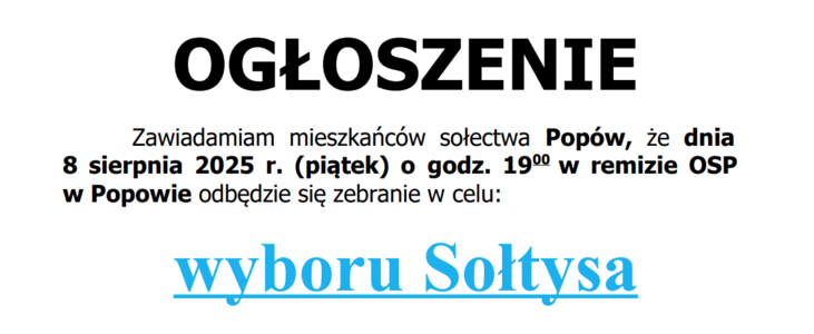 Ogłoszenie informuje mieszkańców sołectwa Popów o zebraniu w remizie OSP, 8 sierpnia 2025 o 19:00, dotyczącym wyboru sołtysa. W przypadku niskiej frekwencji, kolejne zebranie odbędzie się tego samego dnia o 19:30.