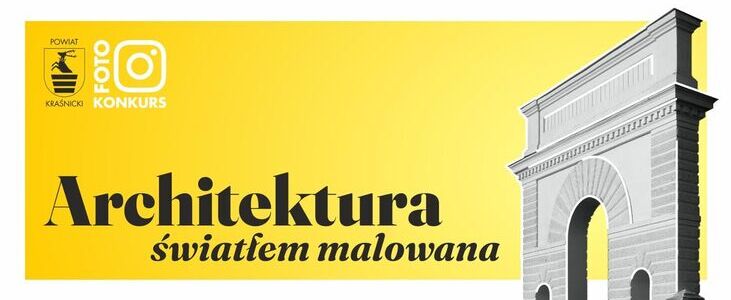 Na żółtym tle znajduje się grafika z napisem "Architektura światłem malowana". Po prawej stronie jest fragment łuku. W lewym górnym rogu znajdują się logotypy "Powiat Kraśnicki" i "Foto Konkurs".