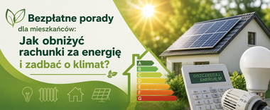 Na zielonym tle napis: "Bezpłatne porady dla mieszkańców: Jak obniżyć rachunki za energię i zadbać o klimat?". Obok dom z panelami słonecznymi, etykieta energetyczna i kalkulator z napisem "Oszczędzaj energię".
