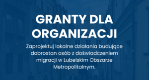 Grafika przedstawia biały napis na granatowym tle granty dla organizacji zaprojektuj lokalne działania budujące dobrostan osób z doświadczeniem migracji w Lubelskim Obszarze Metropolitalnym