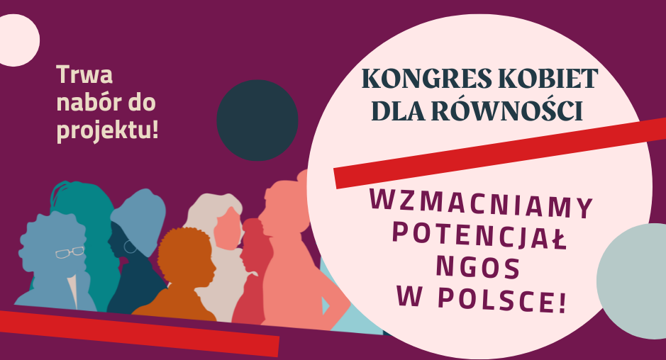 plakat promujący nabór do projektu z lewej strony jasny napis na fioletowym tle trwa nabór do projektu. Na dole strony kolorowe sylwetki osób.Z prawej strony jasny okrąg z napisami w środku kongres kobiet dla równości wzmacniamy potencjał NGOS w Polsce