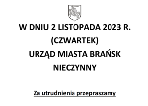 Dnia 2 listopada 2023 r. Urząd Miasta Brańsk nieczynny.