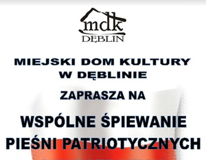 Miejski Dom Kultury w Dęblinie zaprasza na WSPÓLNE ŚPIEWANIE PIEŚNI PATRIOTYCZNYCH I HARCERSKICH