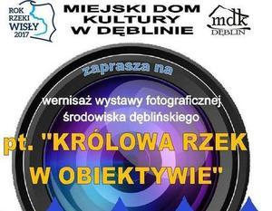 Wernisaż wystawy fotograficznej środowiska dęblińskiego pt. "Królowa rzek w obiektywie".