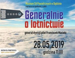 GENERALNIE O LOTNICTWIE - spotkanie z gen.dyw.pil. Franciszkiem Maciołą, 28.05.2019, Muzeum Sił Powietrznych w Dęblinie 