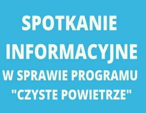 Spotkanie informacyjne w sprawie programu "CZYSTE POWIETRZE"