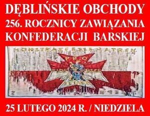 DĘBLIŃSKIE OBCHODY 256. ROCZNICY ZAWIĄZANIA KONFEDERACJI BARSKIEJ