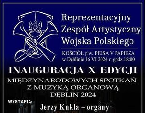 Zdjęcie przedstawia plakat informujący o koncercie "Inauguracyjnej XX Edycji z Muzyką Organową" z datą 16 kwietnia 2024 roku w Kościele p.w. Polskiego Papieża w Deblinie. Na dole znajduje się zdjęcie orkiestry wojskowej w czerwonych mundurach.
