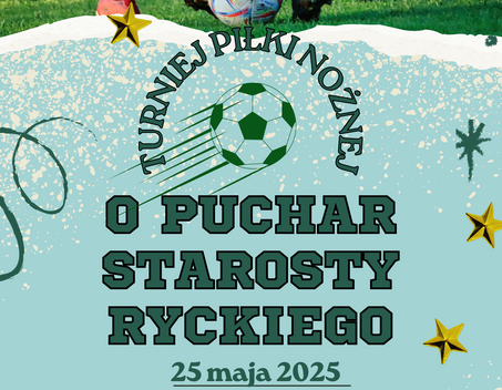 Plakat turnieju piłki nożnej o puchar Starosty Ryckiego. Zawiera piłkę, datę 25 maja 2025, pierwszy gwizdek o 9:30, stadion w Dęblinie. Organizatorzy: Miasto Dęblin, Powiat Rycki, Komenda PSP w Rykach.