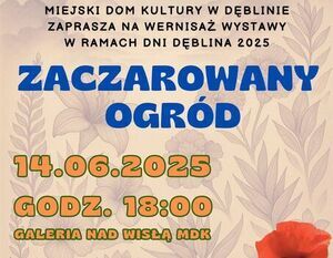 Plakat zapowiada wystawę "Zaczarowany Ogród" w Miejskim Domu Kultury w Dęblinie, 14.06.2025 o 18:00. W tle czerwone maki; w programie: rozstrzygnięcie konkursu, wystawa poplenerowa, minikoncert.