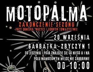 Plakat promujący wydarzenie "Motopalma". Przedstawia motocykl na tle ogniska i zaprasza na zakończenie sezonu. Informacje o dacie, miejscu (Garbata), godzinie (od 10:00) i kontakt telefoniczny. Wstęp "co łaska".