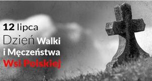 12 lipca - Dzień Walki i Męczeństwa Wsi Polskiej