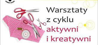 Warsztaty z cyklu aktywni i kreatywni 