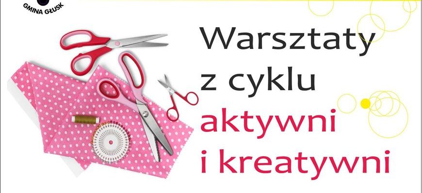 Warsztaty z cyklu aktywni i kreatywni