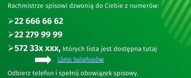 Grafika- napisy na zielonym tle: Rachmistrze spisowi dzwonią do Ciebie z numerów:
22 666 66 62
22 279 99 99
572 33x xxx, których lista jest dostępna tutaj