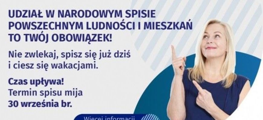 Grafika z napisem: UDZIAŁ W NARODOWYM SPISIE POWSZECHNYM LUDNOŚCI I MIESZKAŃ TO TWÓJ OBOWIĄZEK! Nie zwlekaj, spisz się już dziś i ciesz się wakacjami. Czas upływa! Termin spisu mija 30 września br. Wiecei informaci