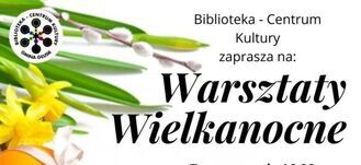 Baner informacyjny o "Warsztatach Wielkanocnych" organizowanych przez Bibliotekę - Centrum Kultury, z wizerunkiem żółtych kwiatów i zielonych gałązek.
