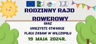 Plakat informacyjny o rodzinnym rajdzie rowerowym i otwarciu placu zabaw w Wilczopolu, datowanym na 19 maja 2024 r. Zawiera grafiki słońca, dzieci, rowerów i logotypy sponsorów.