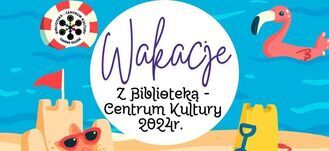 Plakat z napisem "Wakacje z Biblioteką - Centrum Kultury 2022r.", przedstawiający plażę, piaskowe zamki, okulary przeciwsłoneczne, ratowniczy koło, flaminga na wodzie.