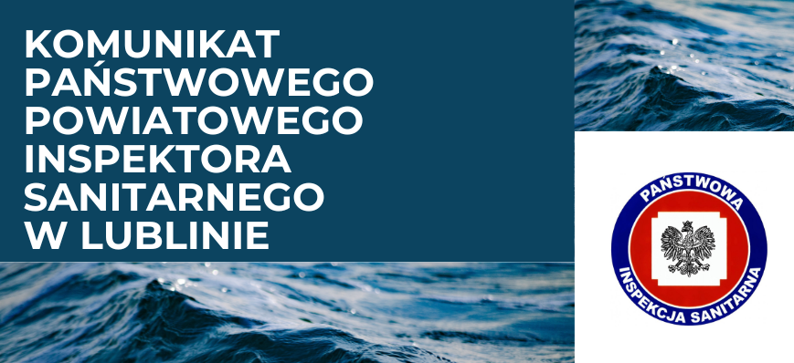 Niebieskie fale wody w tle; po prawej stronie logo Państwowej Inspekcji Sanitarnej z polskim orłem, nad tym napis "KOMUNIKAT PAŃSTWOWEGO POWIATOWEGO INSPEKTORA SANITARNEGO W LUBLINIE" na niebieskim tle.