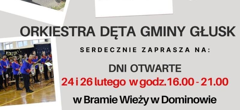 Plakat promujący dni otwarte Orkiestry Dętej Gminy Głusk. Zawiera zdjęcia orkiestry oraz informacje o spotkaniu 24 i 26 lutego w godzinach 16:00-21:00 w Dominowie. Na dole podano dane kontaktowe.