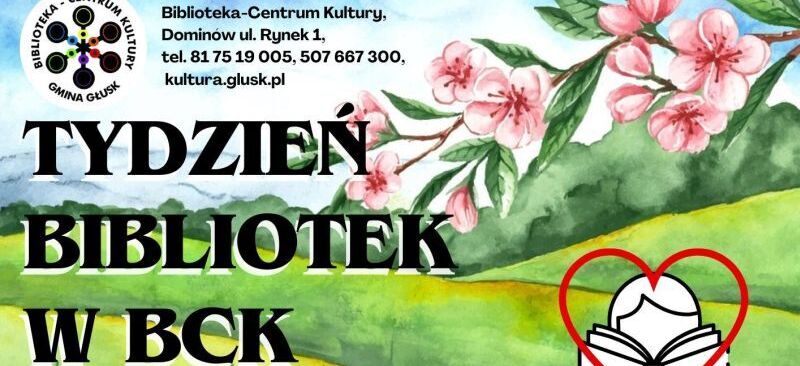Plakat promujący "Tydzień Bibliotek" w BCK z harmonogramem wydarzeń: szydełkowanie, gry planszowe, teatr dziecięcy. Wstęp wolny, konieczne zapisy. Data: 8-16 maja. Kolorowy design z książkami i motywami wiosennymi.