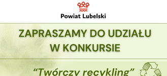 Plakat promujący konkurs "Twórczy recykling" organizowany przez Powiat Lubelski. Na tle znajduje się symbol recyklingu i logo powiatu.