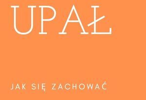 Poradnik
postępowania w czasie upałów, bezpieczeństwa nad wodą opracowany przez Rządowe Centrum Bezpieczeństwa.