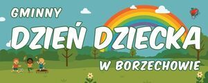 🎉 GMINNY DZIEŃ DZIECKA W BORZECHOWIE – ZAPRASZAMY! 🎉
