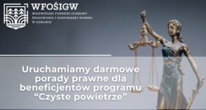 Bezpłatne porady prawne dla beneficjentów programu „Czyste Powietrze” w WFOŚiGW w Lublinie.