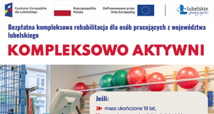 Bezpłatna kompleksowa rehabilitacja dla osób pracujących z województwa lubelskiego KOMPLEKSOWO AKTYWNI