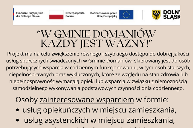 Projekt „W Gminie Domaniów każdy jest ważny!” realizowany jest przez Gminny Ośrodek Pomocy Społecznej w Domaniowie, współfinansowany z Programu Fundusze Europejskie dla Dolnego Śląska na lata 2021-2027, Priorytet 7 Włącznie społeczne.