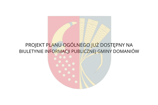 PROJEKT PLANU OGÓLNEGO JUŻ NA BIULETYNIE INFORMACJI PUBLICZNEJ GMINY DOMANIÓW.