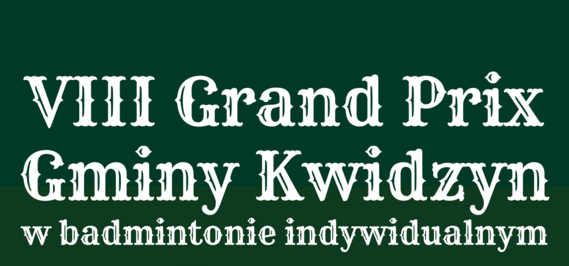 VIII Grand Prix Gminy Kwidzyn w badmintonie indywidualnym