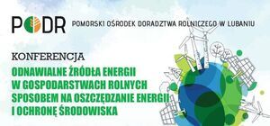 Konferencja: “Odnawialne źródła energii w gospodarstwach rolnych sposobem na oszczędzanie energii i ochronę środowiska”