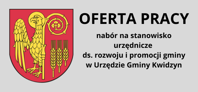 WÓJT GMINY KWIDZYN
prowadzi nabór na stanowisko urzędnicze 
ds. rozwoju i promocji gminy w Urzędzie Gminy Kwidzyn