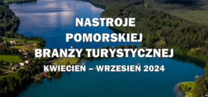 Raport z badań „Nastroje pomorskiej branży turystycznej" obejmujący sezon letni 2024 (kwiecień – wrzesień)