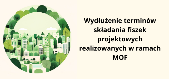 Wydłużenie terminów składania fiszek projektowych realizowanych w ramach MOF