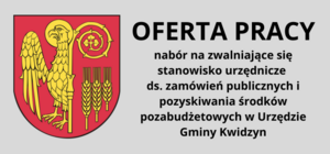 Nabór na zwalniające się stanowisko urzędnicze ds. zamówień publicznych i pozyskiwania środków pozabudżetowych w Urzędzie Gminy Kwidzyn.