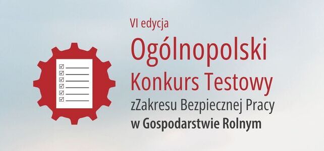 VI Ogólnopolski Konkurs Testowy z Zakresu Bezpiecznej Pracy w Gospodarstwie Rolnym