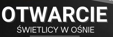 OTWARCIE ŚWIETLICY W OŚNIE 8.11.2025 R.