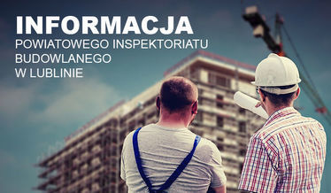 Na zdjęciu napis informacja PIB w Lublinie na tle dwóch pracowników budowlanych w tle budowa
